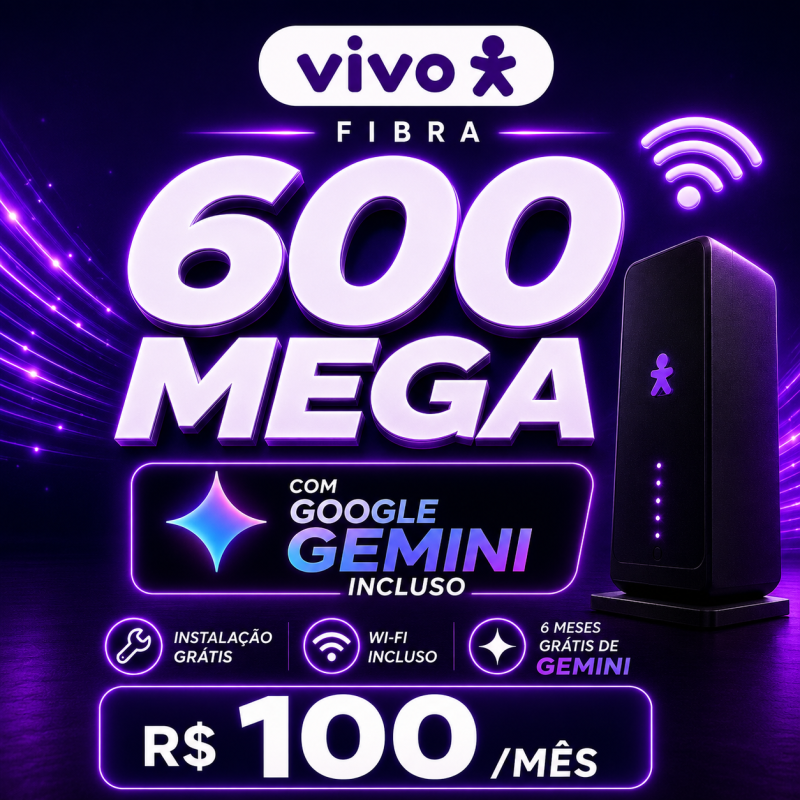 R$ 240 OFF: Vivo Fibra 600 Mega + Google Gemini por R$ 100/mês! com 17% de desconto